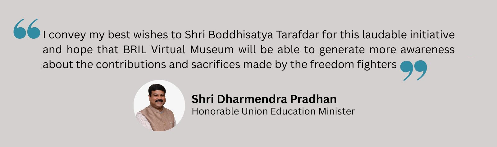 I convey my best wishes to Shri Boddhisatya Tarafdar for this laudable initiative and hope that BRIL Virtual Museum will be able to generate more awareness about the contributions and sacrifices m (1)